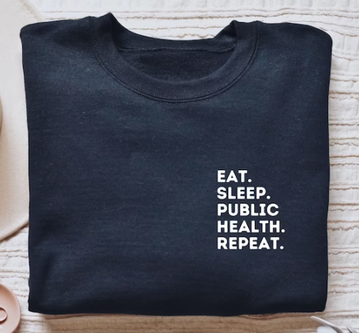 UpfrontMerch - Eat. Sleep. Public health, Repeat. Sweatshirt